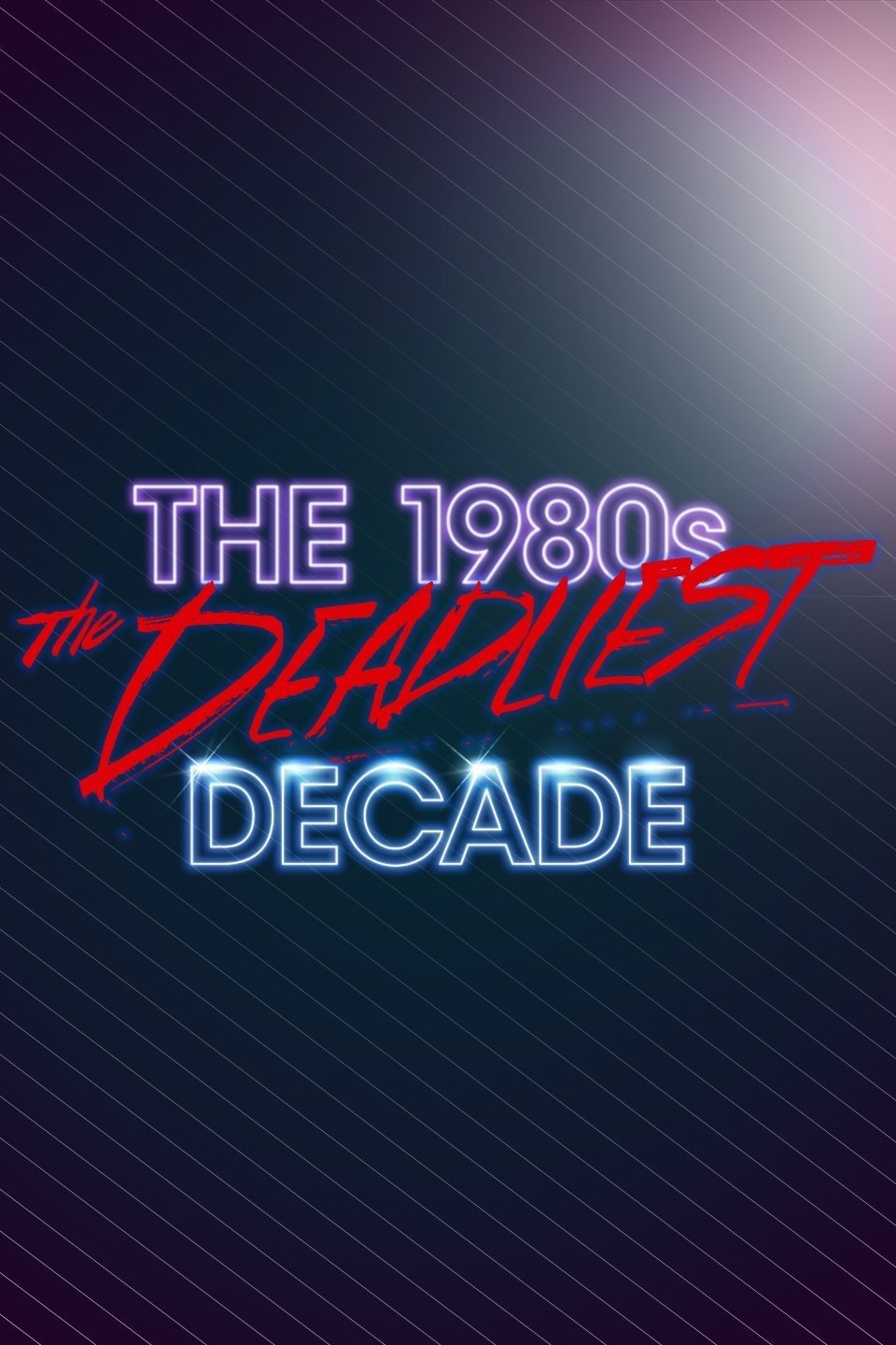 The 1980s: The Deadliest Decade – Season 1