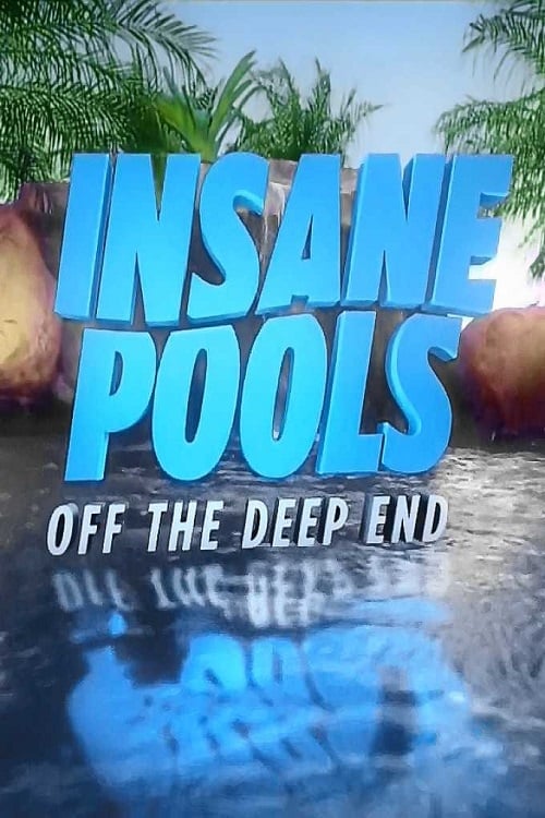 Insane Pools: Off the Deep End – Season 1
