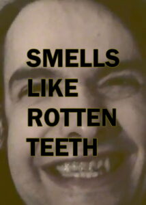 Smells Like Rotten Teeth